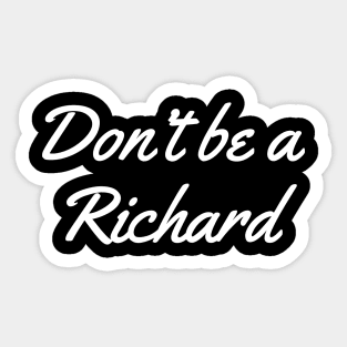 Don't Be a Richard Sticker